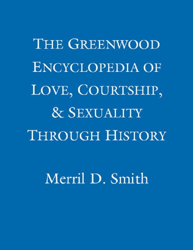 The Greenwood Encyclopedia Of Love Courtship And Sexuality Through History Susan Mumm