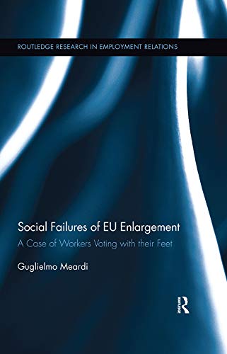 Social Failures Of Eu Enlargement A Case Of Workers Voting With Their Feet 1st Edition Guglielmo Meardi