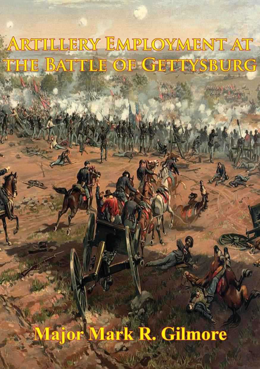 Artillery Employment At The Battle Of Gettysburg Illustrated Edition 2nd Edition Mark R Gilmore