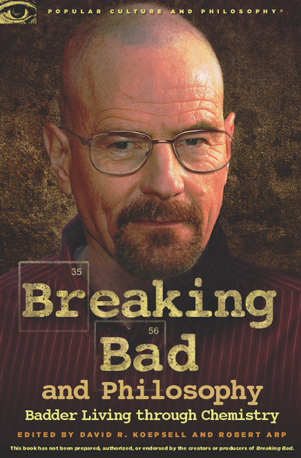 Breaking Bad And Philosophy Badder Living Through Chemistry David Koepsell