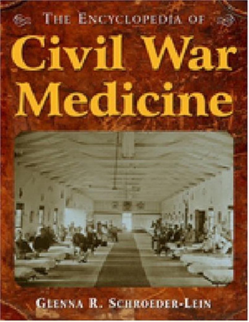 Encyclopedia Of Civil War Medicine 1st Edition Glenna R Schroederlein