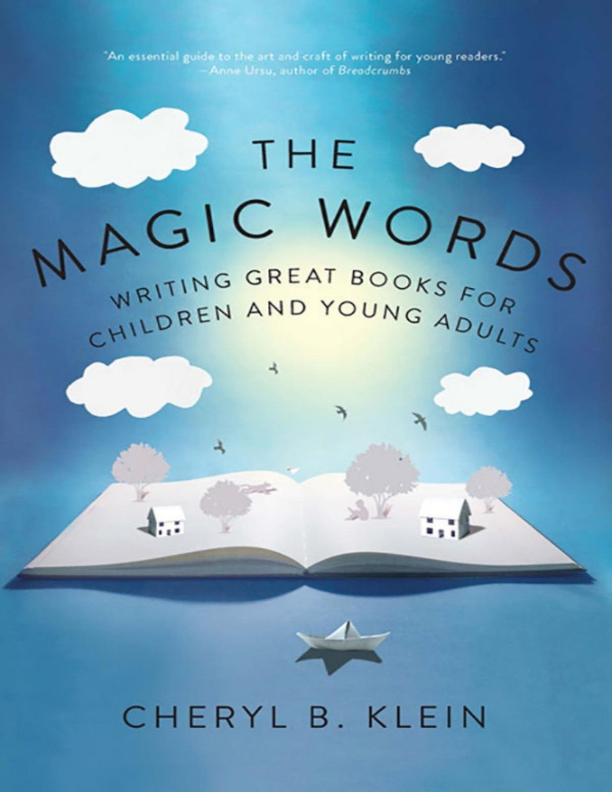 The Magic Words Writing Great Books For Children And Young Adults Cheryl Klein