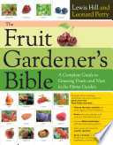 The Fruit Gardeners Bible A Complete Guide To Growing Fruits And Nuts In The Home Garden Lewis Hill
