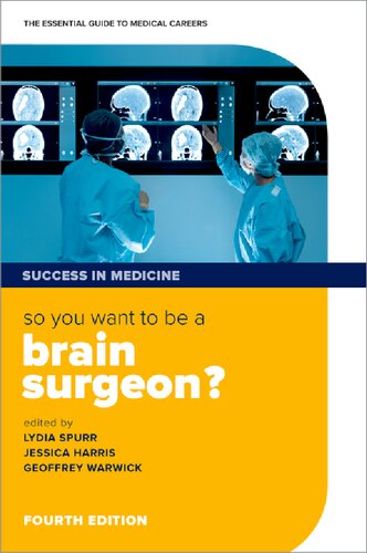 So You Want To Be A Brain Surgeon The Essential Guide To Medical Careers Success In Medicine 4th Edition 4th Lydia Spurr