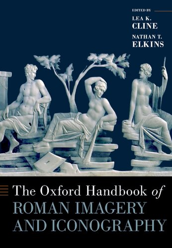 The Oxford Handbook Of Roman Imagery And Iconography Lea K Cline Editor
