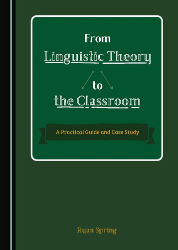 From Linguistic Theory To The Classroom A Practical Guide And Case Study 1st Edition Ryan Spring