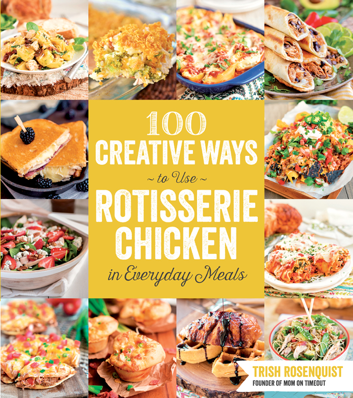 100 Creative Ways To Use Rotisserie Chicken In Everyday Meals Trish Rosenquist
