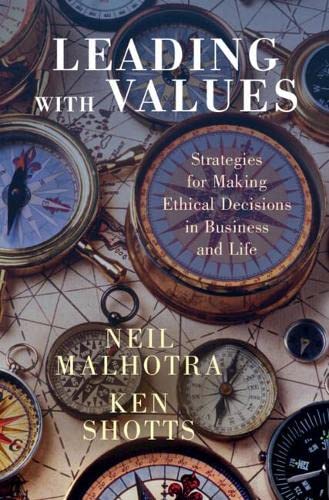 Leading With Values Strategies For Making Ethical Decisions In Business And Life New Neil Malhotra