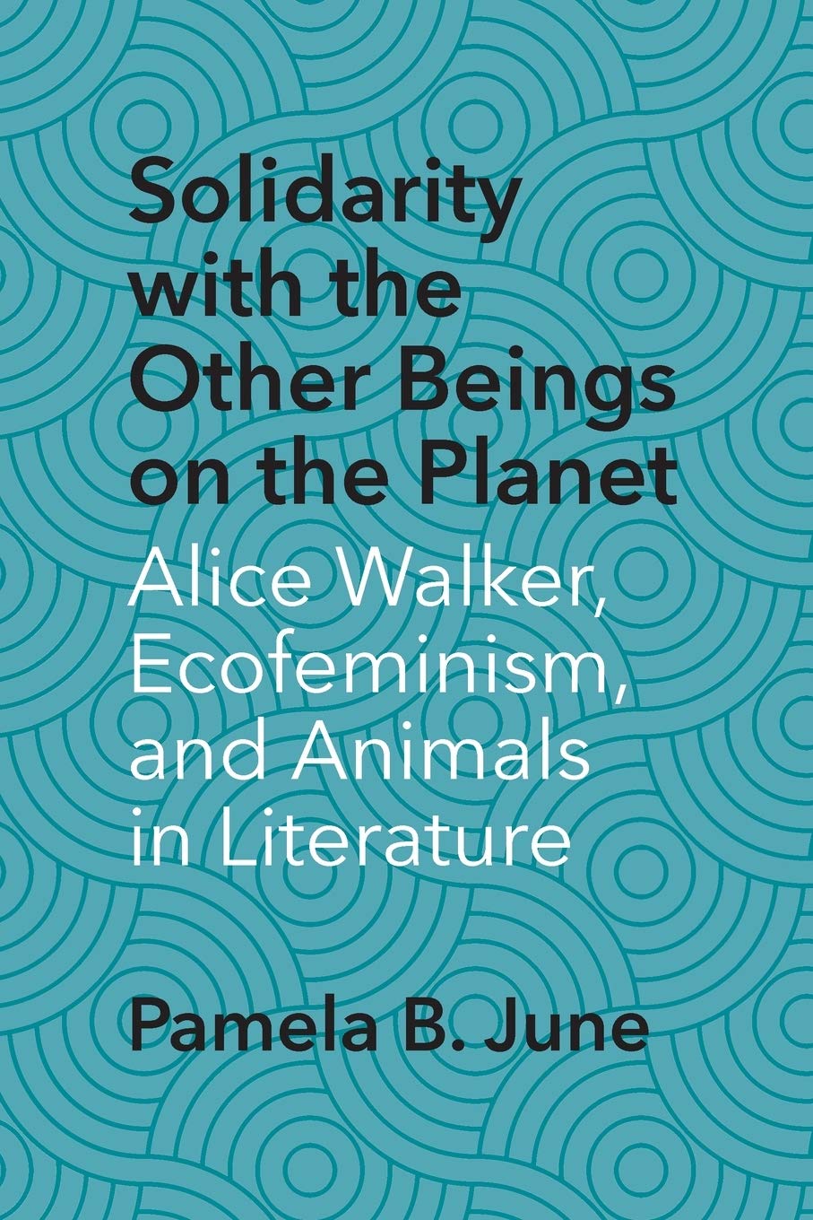 Solidarity With The Other Beings On The Planet Alice Walker Ecofeminism And Animals In Literature Pamela B June