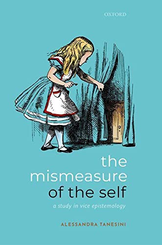 The Mismeasure Of The Self A Study In Vice Epistemology Alessandra Tanesini