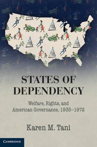 States Of Dependency Welfare Rights And American Governance 19351972 Illustrated Karen M Tani