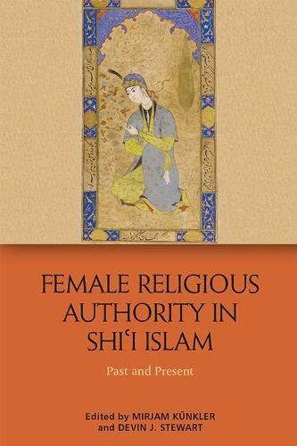 Female Religious Authority In Shii Islam Mirjam Knkler Devin J Stewart