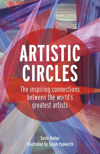 Artistic Circles The Inspiring Connections Between The Worlds Greatest Artists 1st Edition Susie Hodge