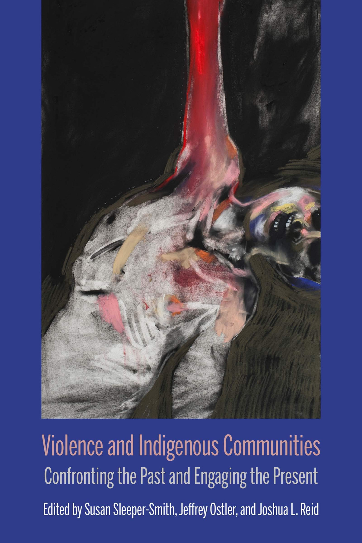 Violence And Indigenous Communities Confronting The Past And Engaging The Present Susan Sleepersmith Editor