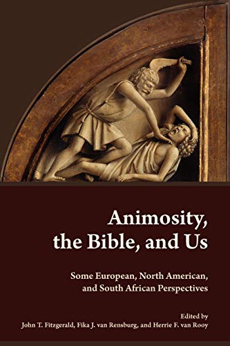 Animosity The Bible And Us Some European North American And South African Perspectives Fika J Van Rensburg Editor