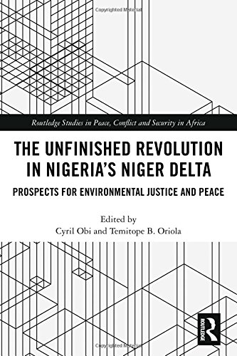 The Unfinished Revolution In Nigerias Niger Delta Prospects For Environmental Justice And Peace 1st Edition Cyril Obi Editor