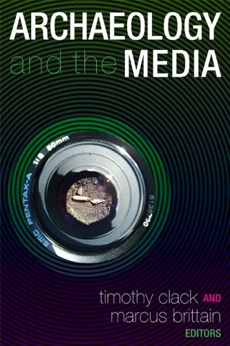 Archaeology And The Media 1st Edition Timothy Clack Editor