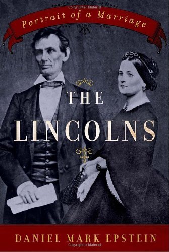The Lincolns Portrait Of A Marriage 1st Edition Daniel Mark Epstein