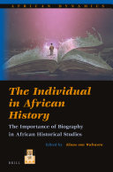 The Individual In African History The Importance Of Biography In African Historical Studies Klaas Van Walraven