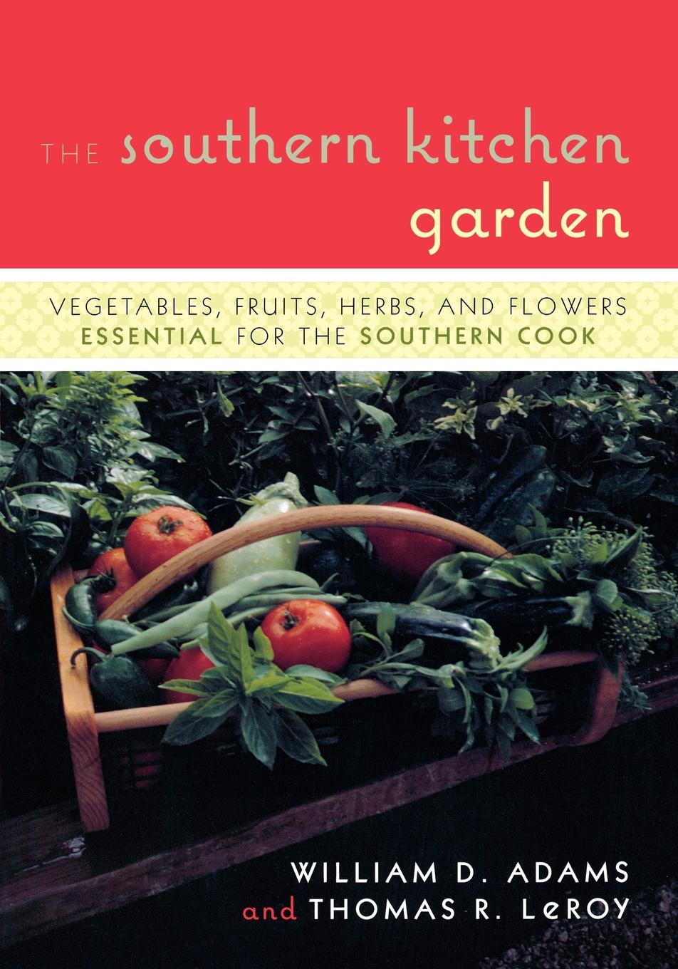 The Southern Kitchen Garden William D Adams Thomas R Leroy