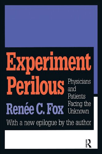 Experiment Perilous Physicians And Patients Facing The Unknown Reprint Renee C Fox