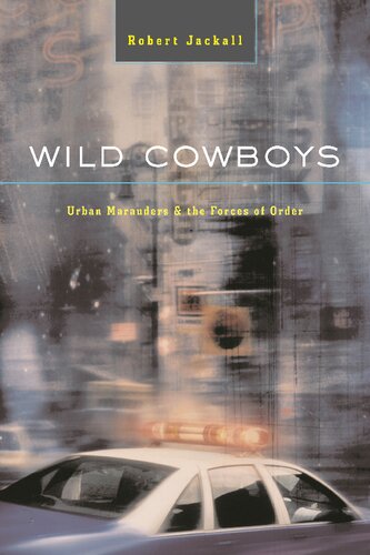 Wild Cowboys Urban Marauders And The Forces Of Order Robert Jackall