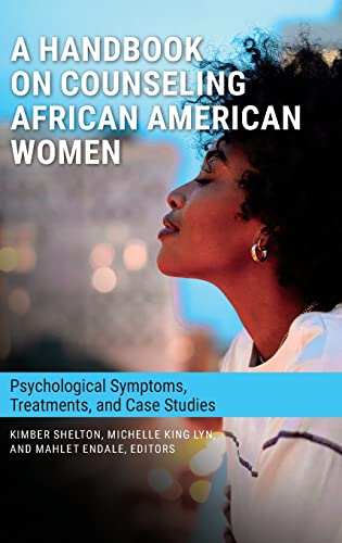 A Handbook On Counseling African American Women Psychological Symptoms Treatments And Case Studies Kimber Shelton Editor