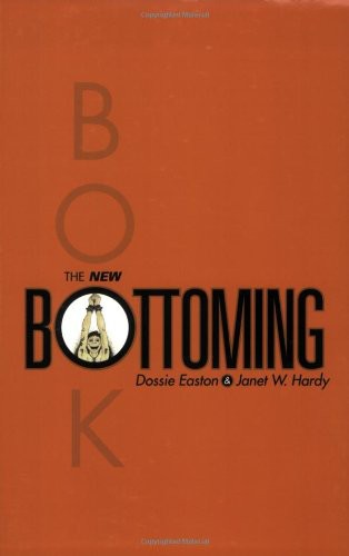 The New Bottoming Book Dossie Easton Janet W Hardy