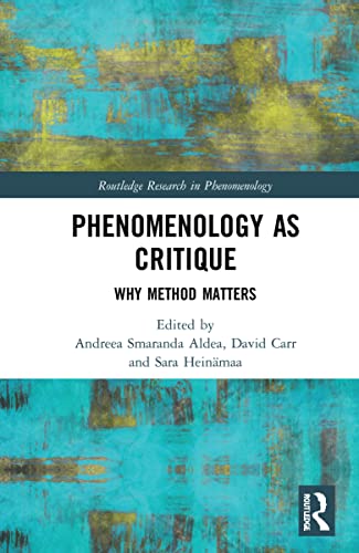 Phenomenology As Critique Why Method Matters 1st Edition Andreea Smaranda Aldea Editor
