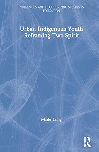Urban Indigenous Youth Reframing Twospirit 1st Edition Marie Laing