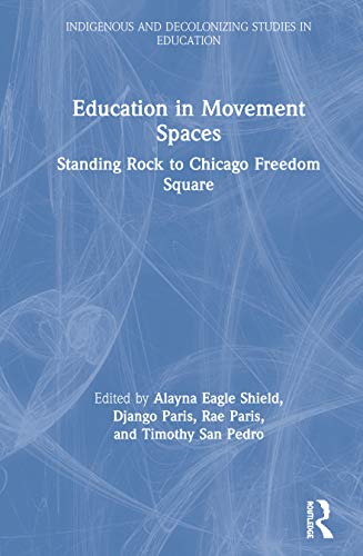 Education In Movement Spaces Standing Rock To Chicago Freedom Square 1st Edition Alayna Eagle Shield Editor