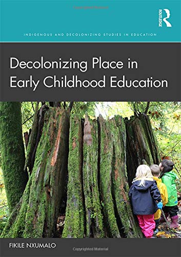Decolonizing Place In Early Childhood Education 1st Edition Fikile Nxumalo