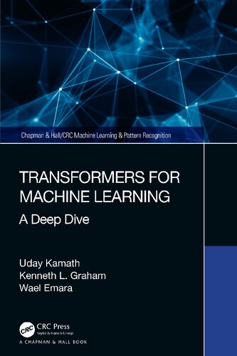 Transformers For Machine Learning A Deep Dive Uday Kamath Kenneth L Graham