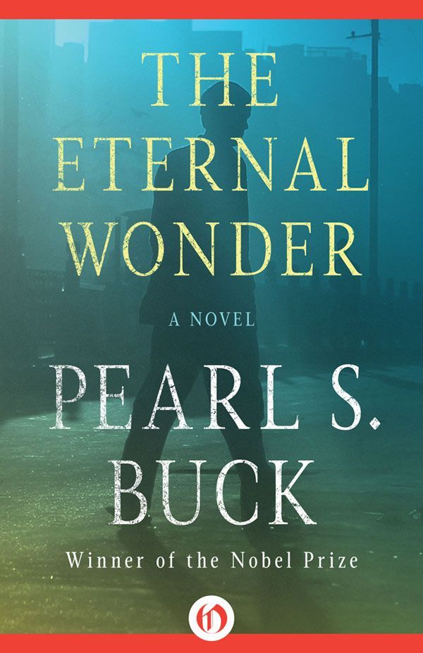 The Eternal Wonder A Novel Pearl S Buck