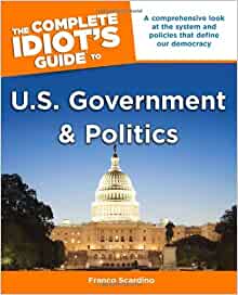 The Complete Idiots Guide To Us Government And Politics 1st Franco Scardino