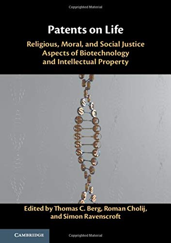 Patents On Life Religious Moral And Social Justice Aspects Of Biotechnology And Intellectual Property Thomas C Berg Editor