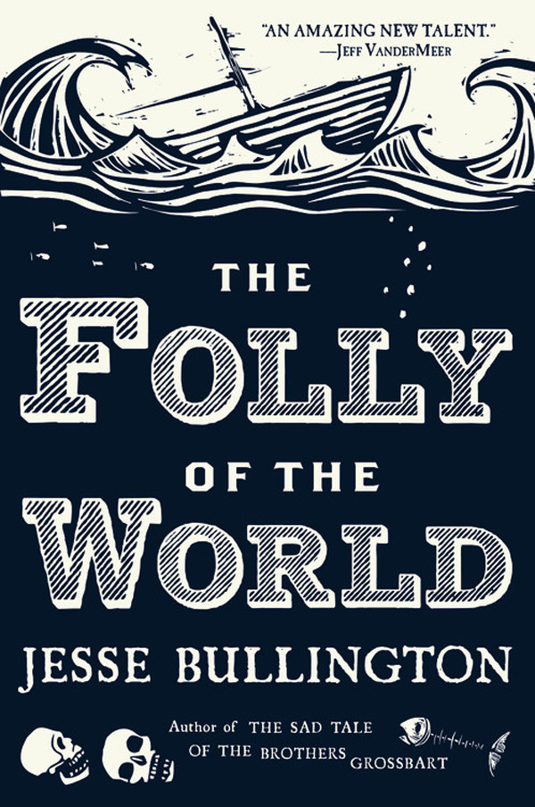 The Folly Of The World Jesse Bullington
