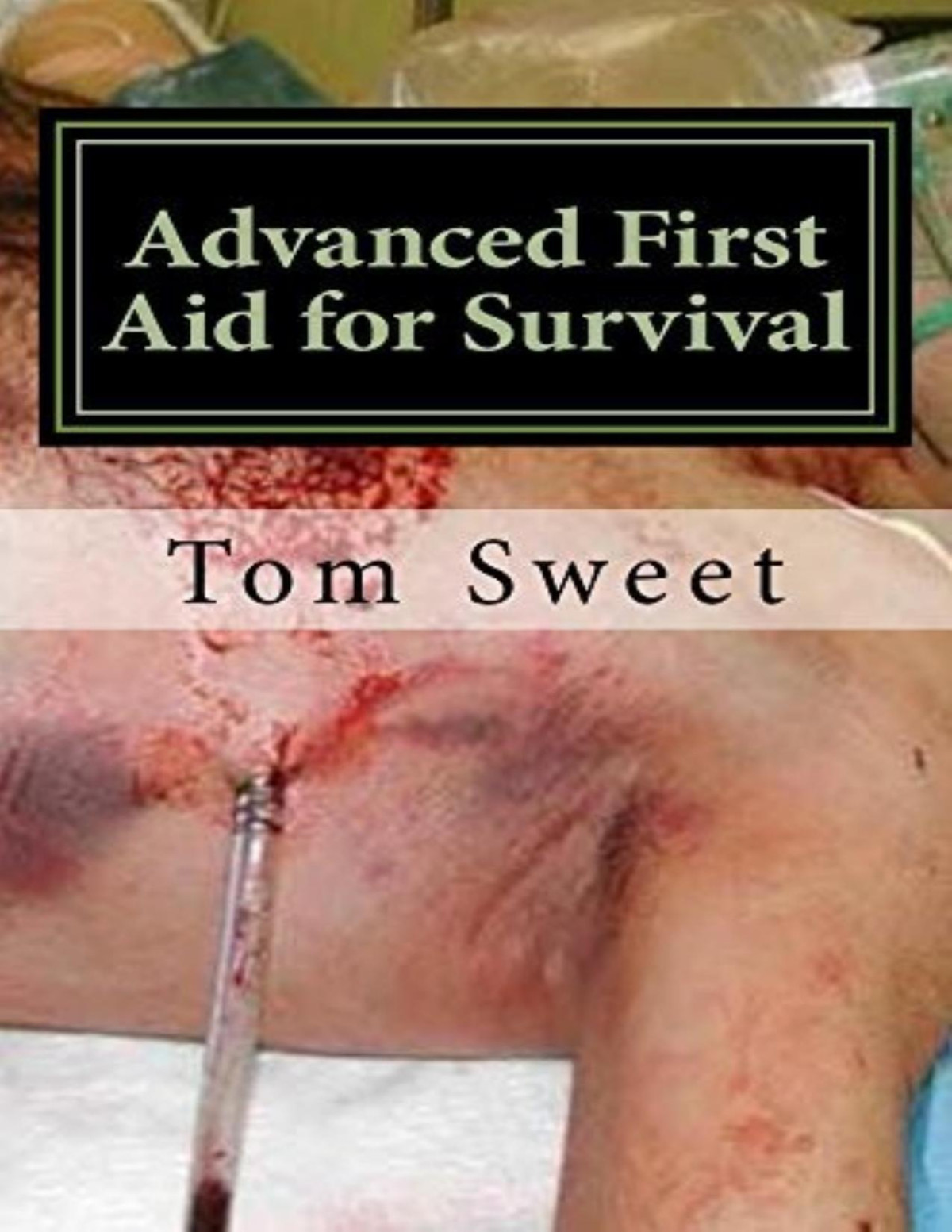 Advanced First Aid For Survival When The Sht Hits The Fan You Are The Doctor Tom Sweet