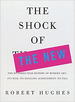 The Shock Of The New Robert Hughes