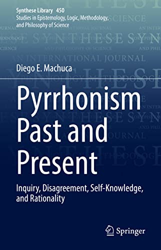 Pyrrhonism Past And Present Inquiry Disagreement Selfknowledge And Rationality 1st Edition Diego E Machuca