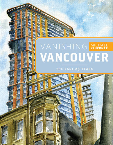 Vanishing Vancouver The Last 25 Years 1st Edition Michael Kluckner
