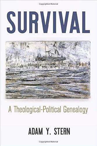 Survival A Theologicalpolitical Genealogy Adam Y Stern