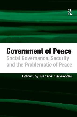 Government Of Peace Social Governance Security And The Problematic Of Peace 1st Edition Ranabir Samaddar Editor