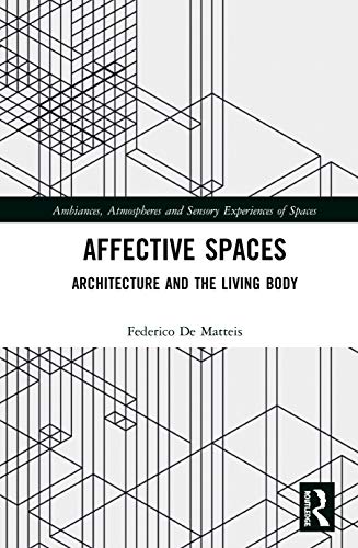 Affective Spaces Architecture And The Living Body 1st Edition Federico De Matteis
