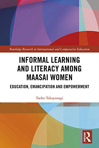 Informal Learning And Literacy Among Maasai Women Education Emancipation And Empowerment 1st Edition Taeko Takayanagi