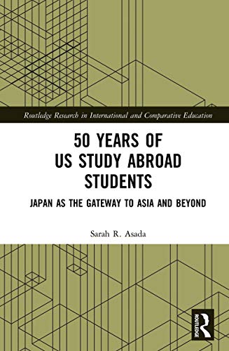 50 Years Of Us Study Abroad Students Japan As The Gateway To Asia And Beyond 1st Edition Sarah R Asada