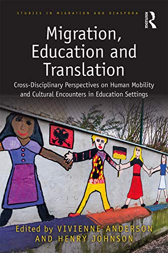 Migration Education And Translation Crossdisciplinary Perspectives On Human Mobility And Cultural Encounters In Education Settings 1st Edition Vivienne Anderson Editor