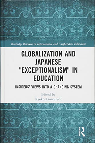 Globalization And Japanese Exceptionalism In Education Insiders Views Into A Changing System 1st Edition Ryoko Tsuneyoshi Editor