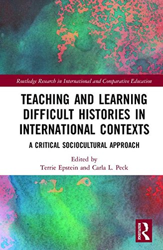 Teaching And Learning Difficult Histories In International Contexts A Critical Sociocultural Approach 1st Edition Terrie Epstein
