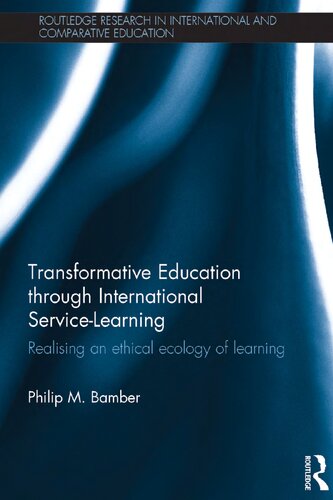 Transformative Learning Through International Servicelearning Realising An Ethical Ecology Of Learning Philip M Bamber
